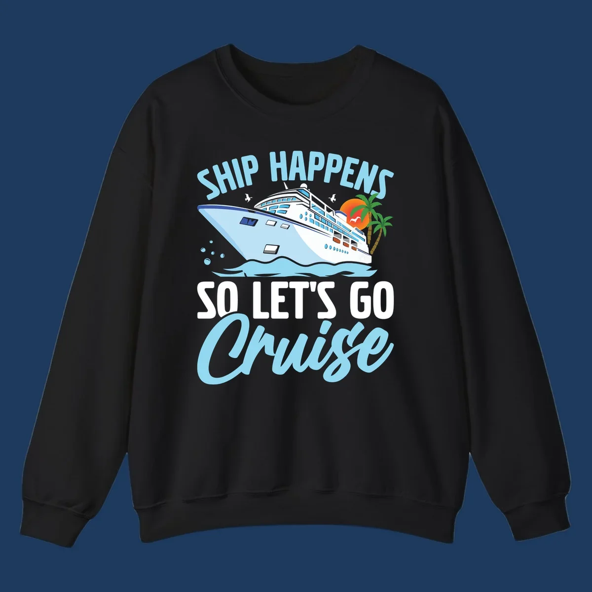 Cruise ship sailing in ocean waves with palm trees and sunset, text reads 'Ship Happens So Let's Go Cruise' in playful typography