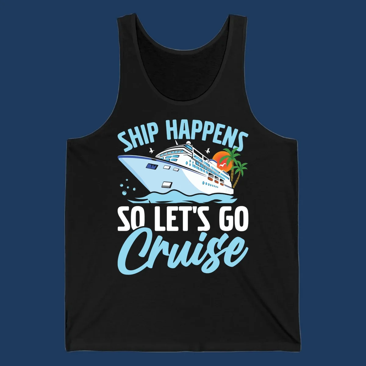 Cruise ship sailing in ocean waves with palm trees and sunset, text reads 'Ship Happens So Let's Go Cruise' in playful typography