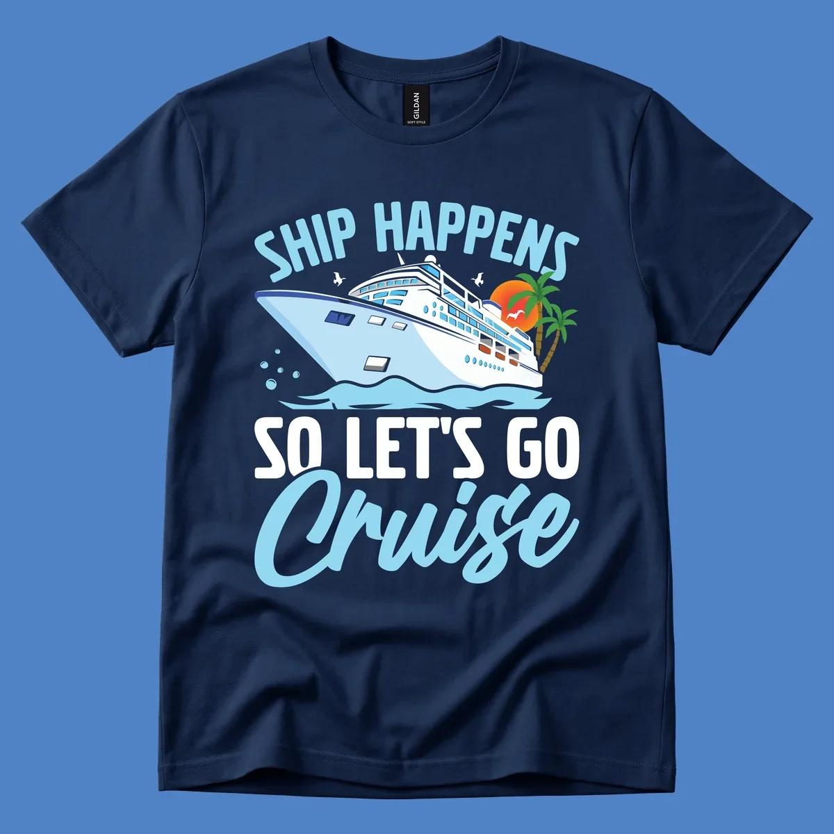 Cruise ship sailing in ocean waves with palm trees and sunset, text reads 'Ship Happens So Let's Go Cruise' in playful typography