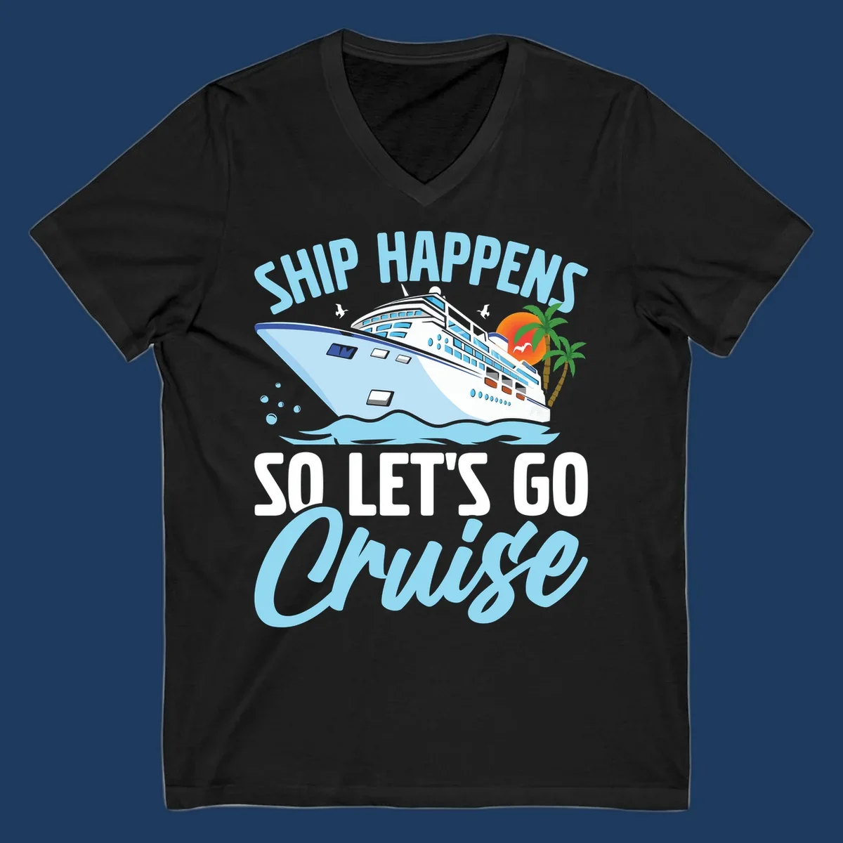 Cruise ship sailing in ocean waves with palm trees and sunset, text reads 'Ship Happens So Let's Go Cruise' in playful typography
