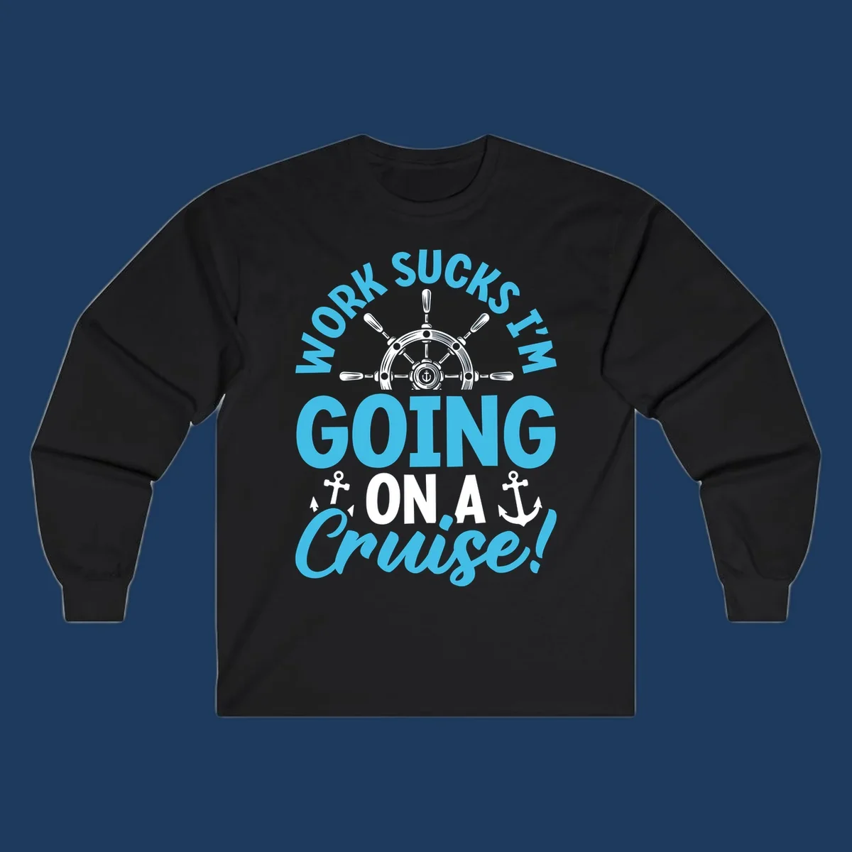 Work sucks cruise escape design featuring a ship's wheel with anchors and bold text