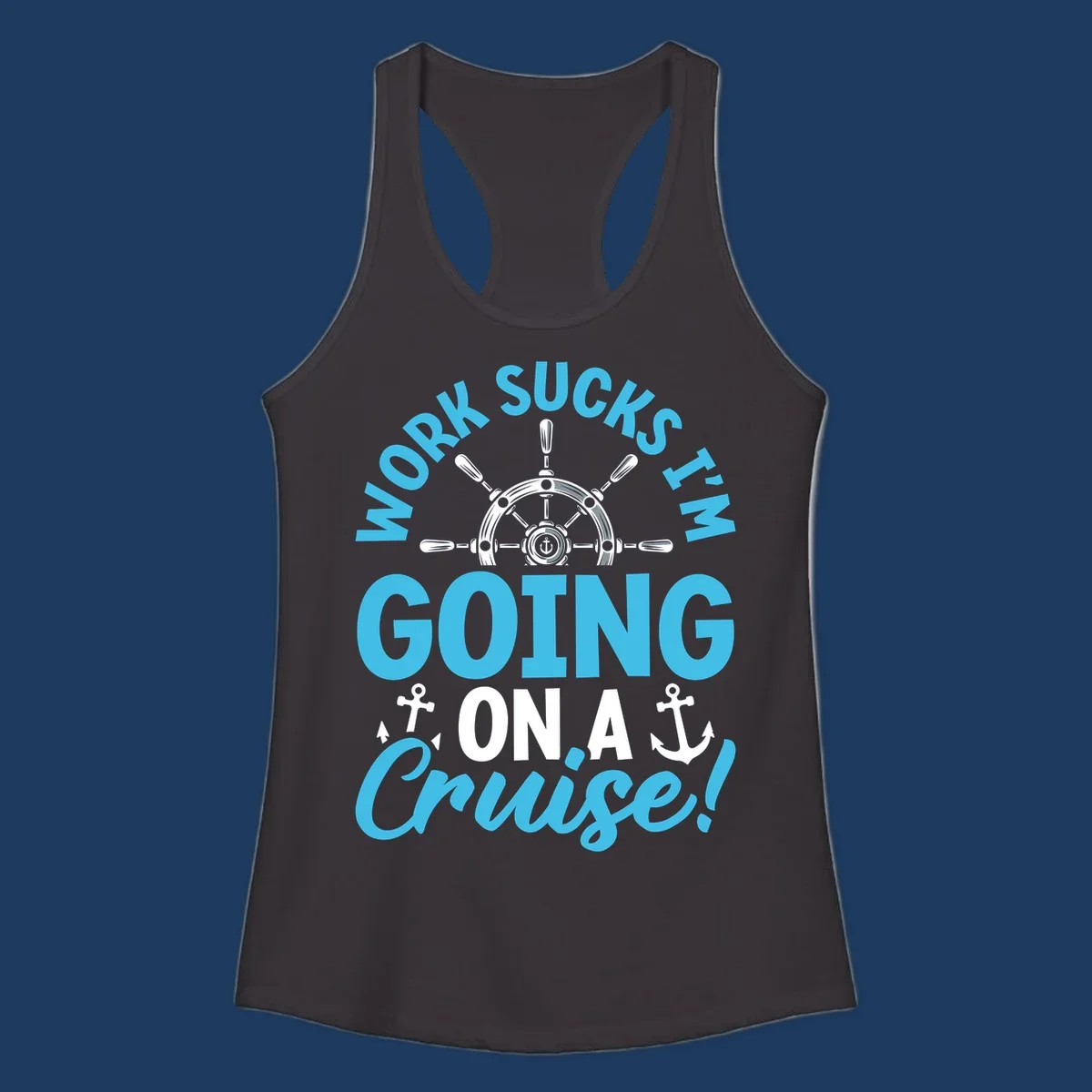 Work sucks cruise escape design featuring a ship's wheel with anchors and bold text
