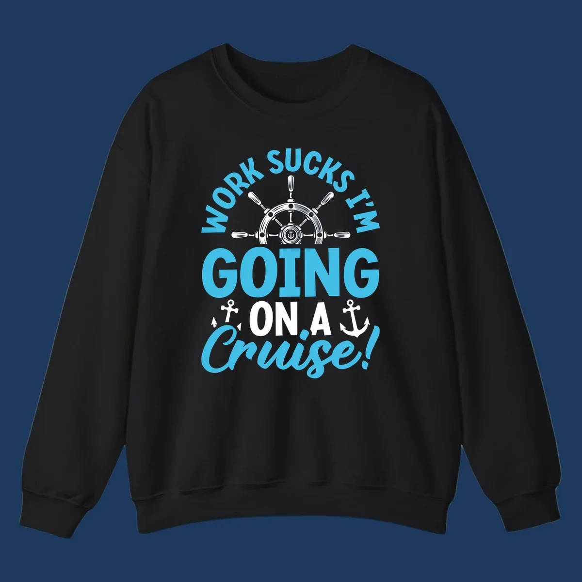 Work sucks cruise escape design featuring a ship's wheel with anchors and bold text