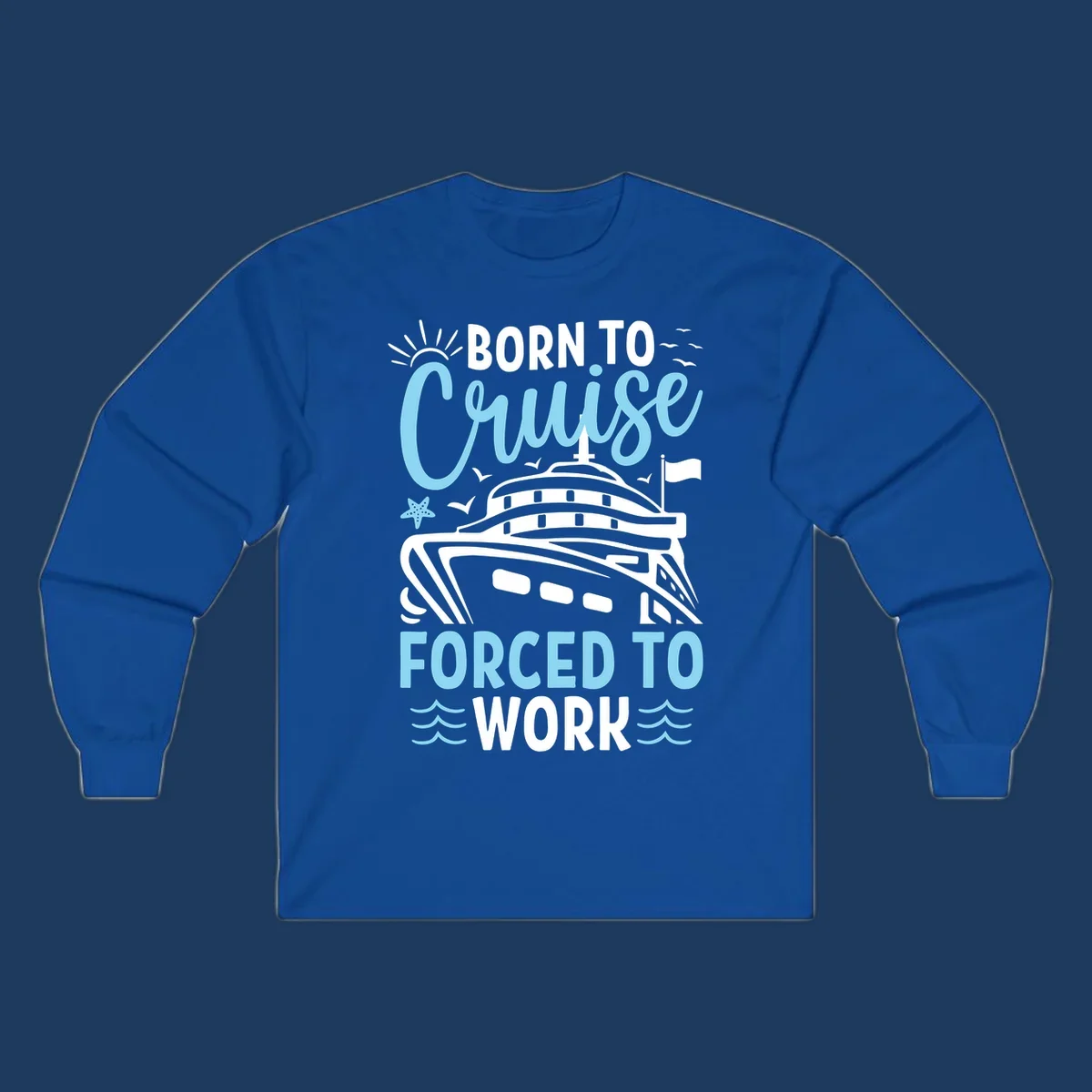 Illustration of a cruise ship with sun, starfish, and waves with text reading 'Born To Cruise Forced To Work'