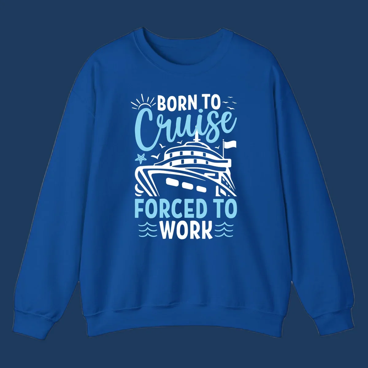 Illustration of a cruise ship with sun, starfish, and waves with text reading 'Born To Cruise Forced To Work'
