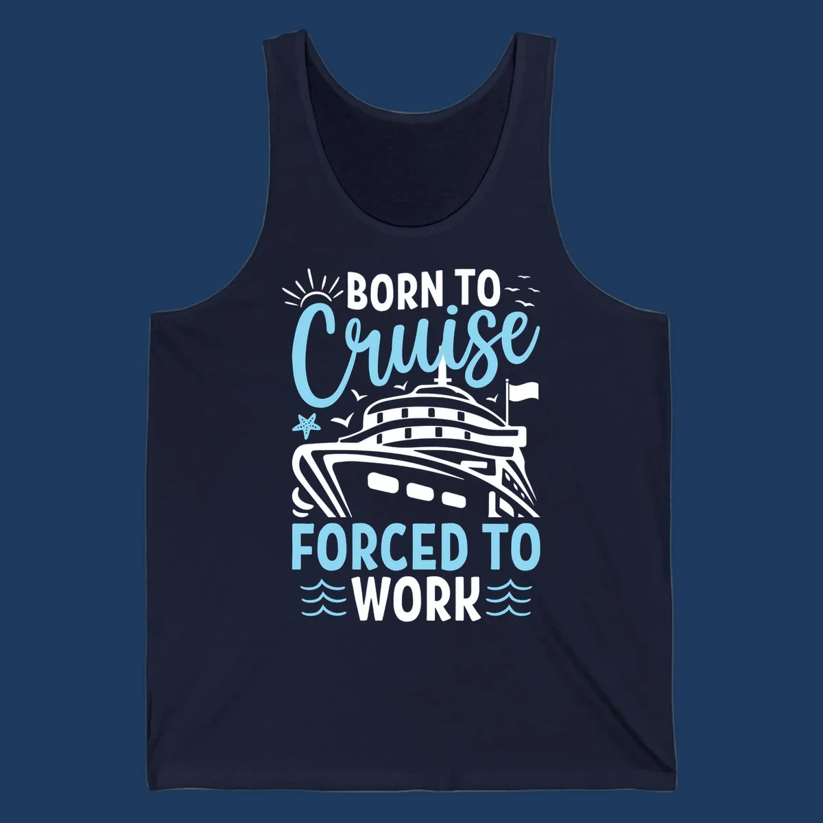 Illustration of a cruise ship with sun, starfish, and waves with text reading 'Born To Cruise Forced To Work'