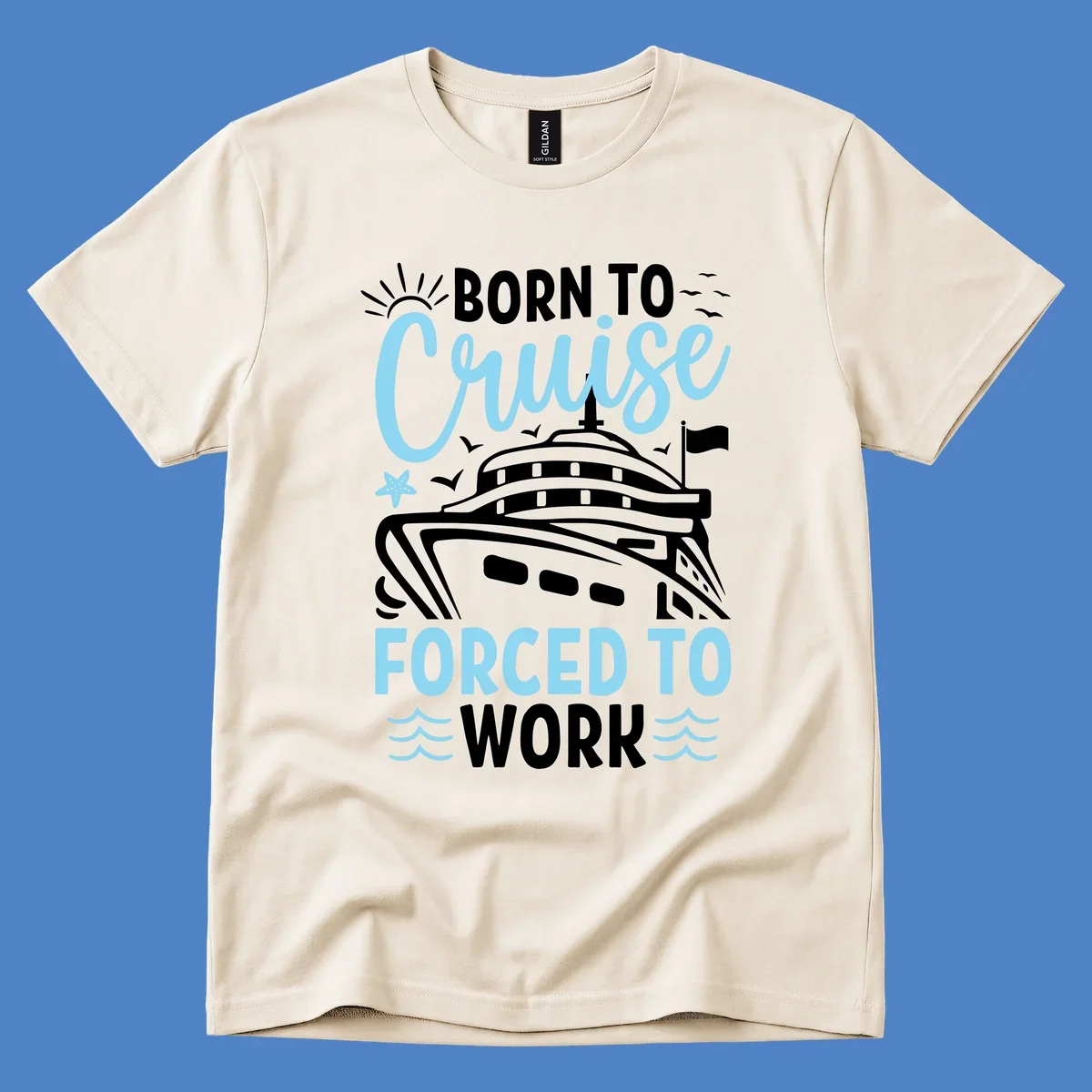 Illustration of a cruise ship with sun, starfish, and waves with text reading 'Born To Cruise Forced To Work'