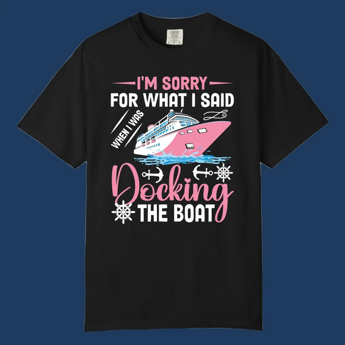 Humorous cruise design with pink ship and nautical icons, text reads 'I'm Sorry For What I Said When Docking The Boat'
