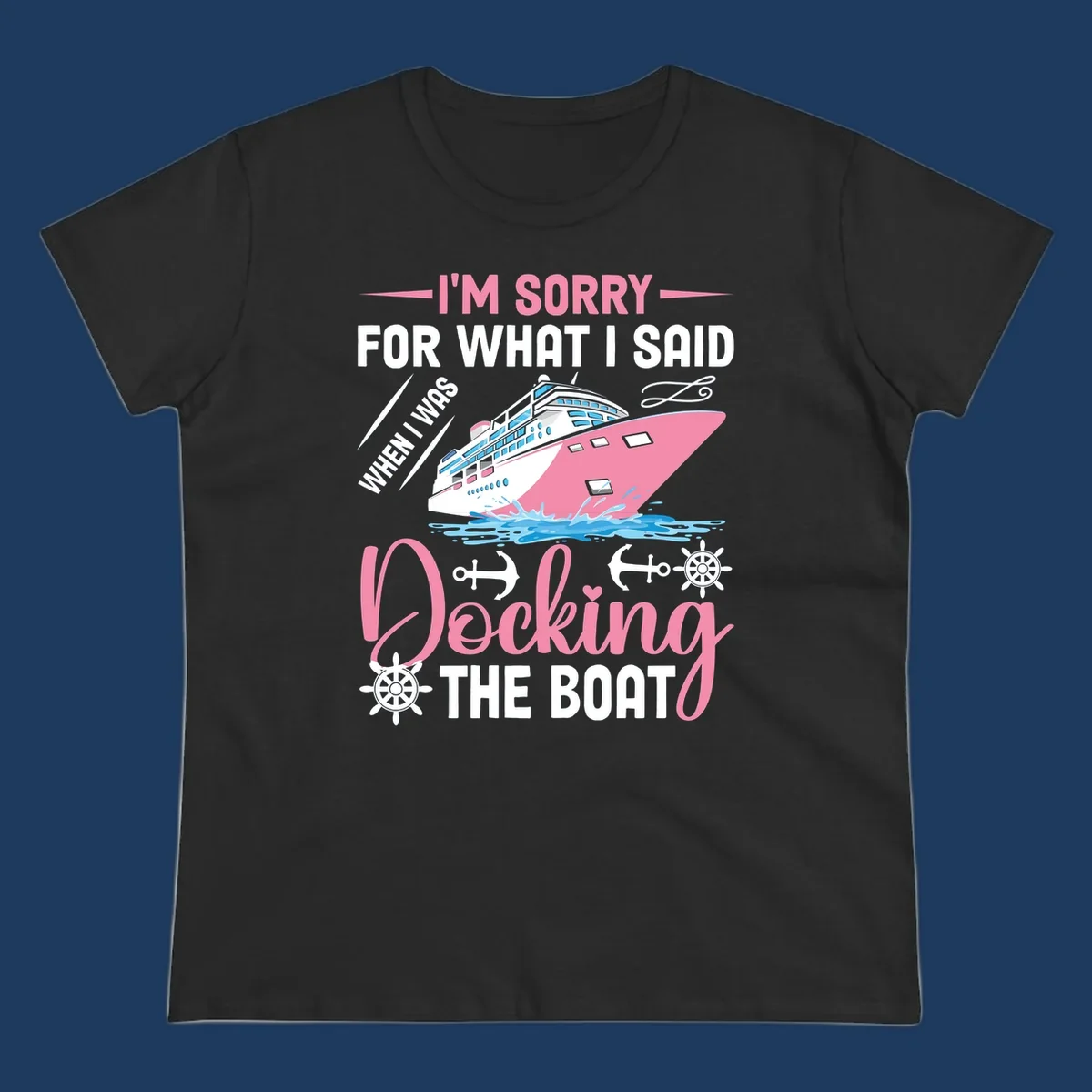 Humorous cruise design with pink ship and nautical icons, text reads 'I'm Sorry For What I Said When Docking The Boat'