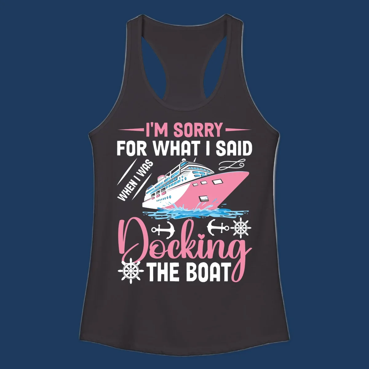 Humorous cruise design with pink ship and nautical icons, text reads 'I'm Sorry For What I Said When Docking The Boat'