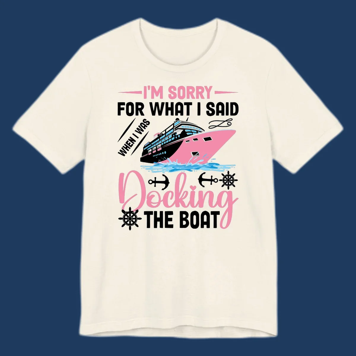 Humorous cruise design with pink ship and nautical icons, text reads 'I'm Sorry For What I Said When Docking The Boat'