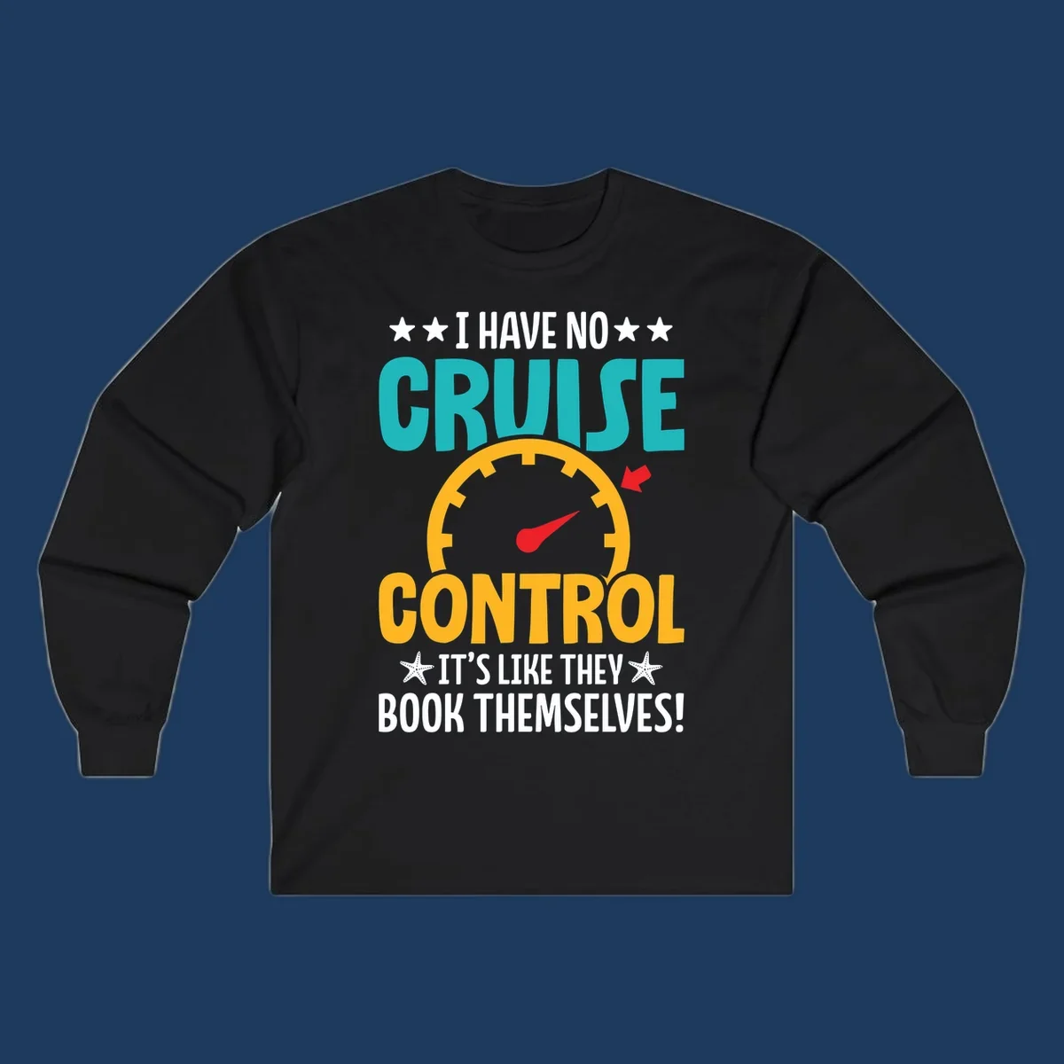 Humorous cruise design with speedometer maxed out and text 'I Have No Cruise Control It's Like They Book Themselves' in teal and yellow