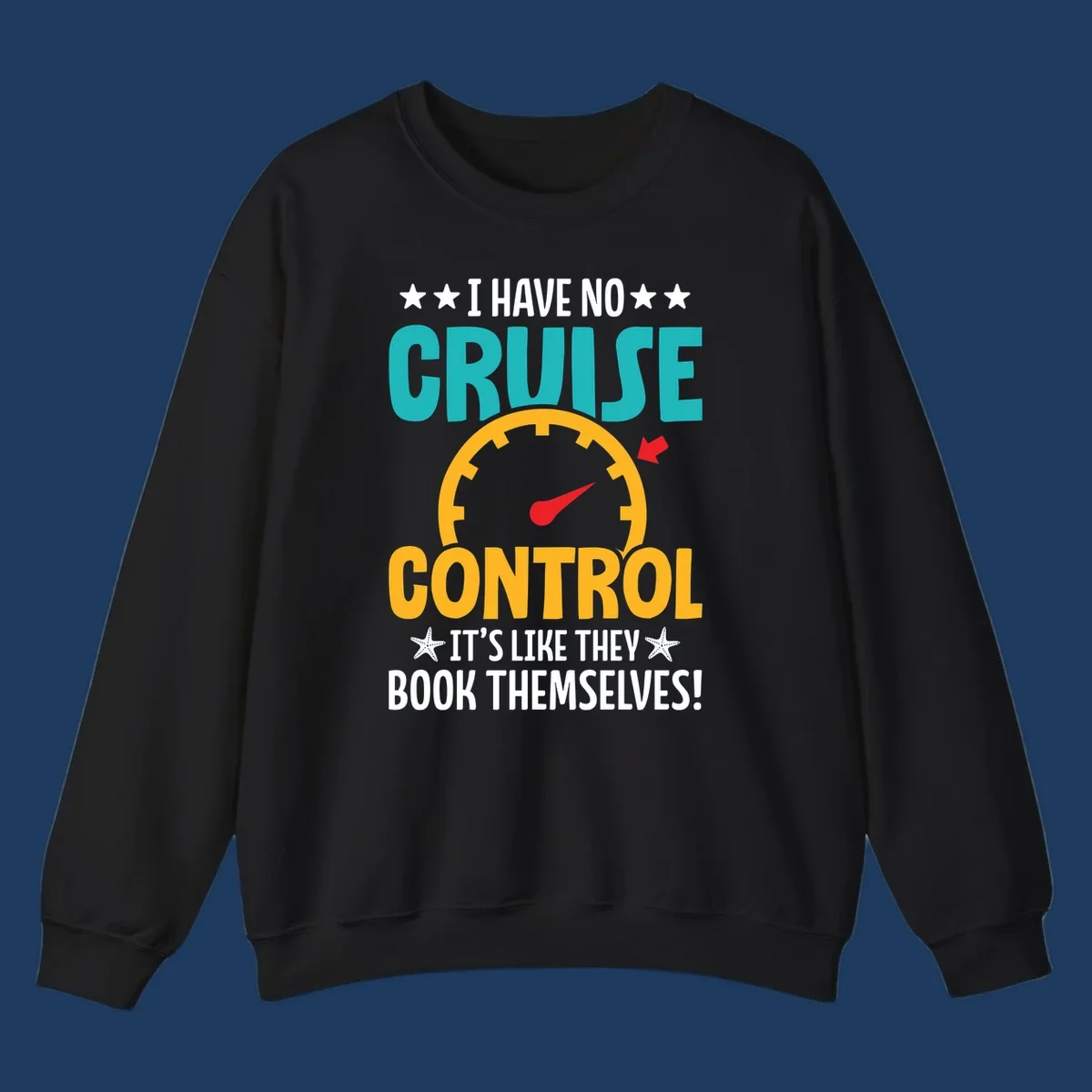 Humorous cruise design with speedometer maxed out and text 'I Have No Cruise Control It's Like They Book Themselves' in teal and yellow