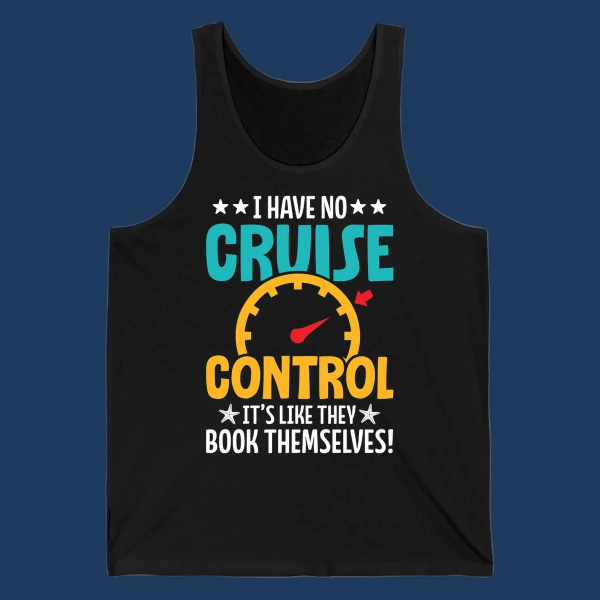 Humorous cruise design with speedometer maxed out and text 'I Have No Cruise Control It's Like They Book Themselves' in teal and yellow
