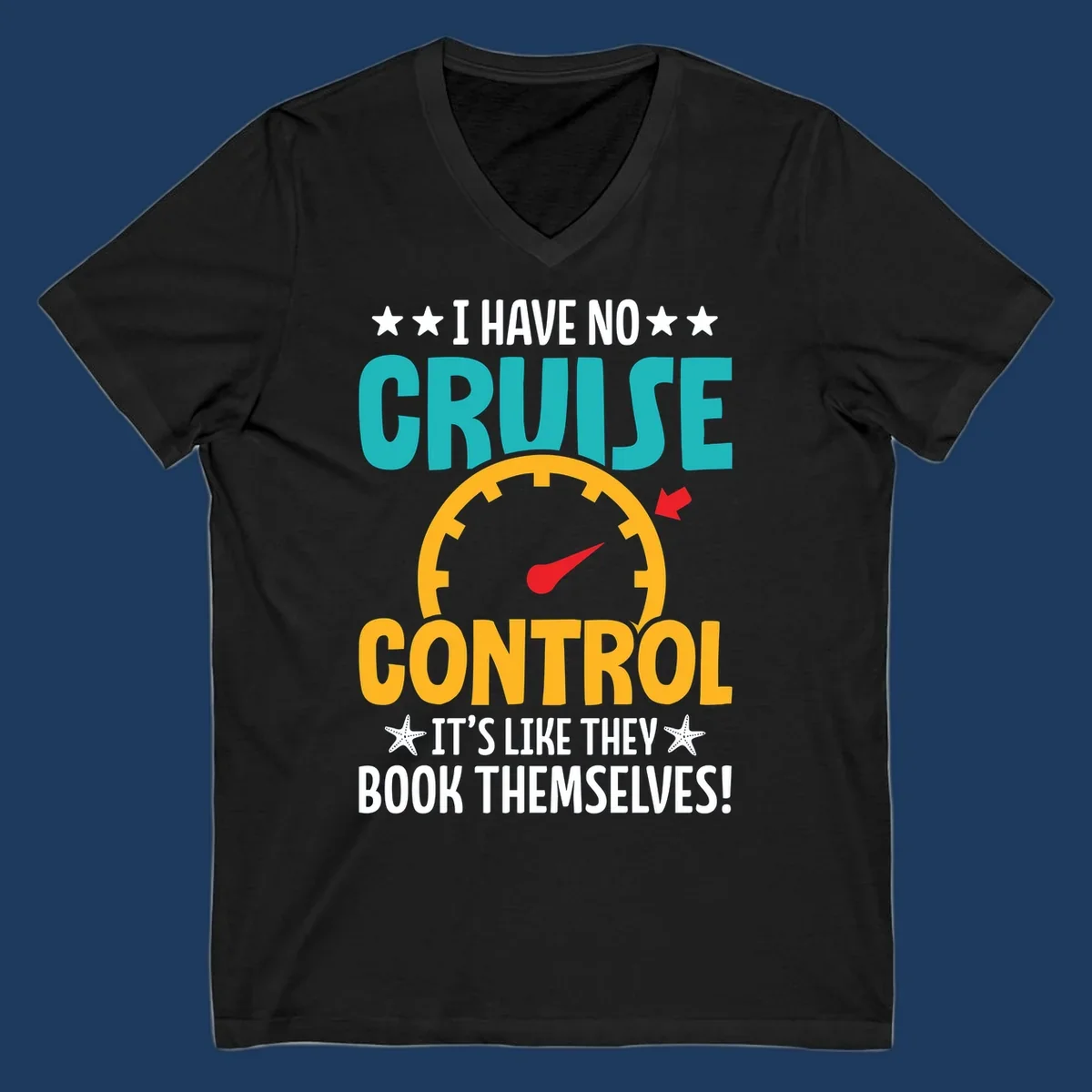 Humorous cruise design with speedometer maxed out and text 'I Have No Cruise Control It's Like They Book Themselves' in teal and yellow