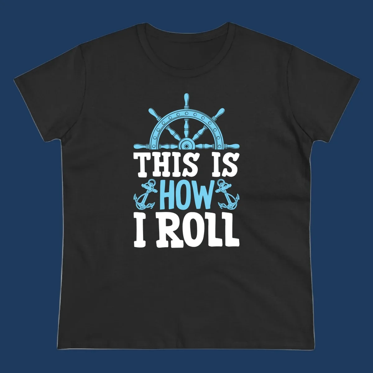Nautical design with ship's wheel and anchors with text 'This Is How I Roll' celebrating cruise vacation lifestyle