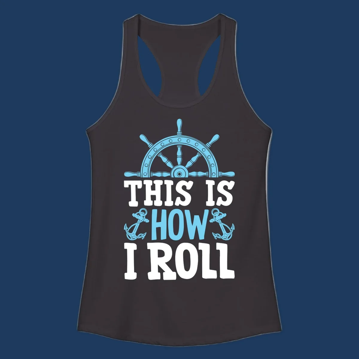 Nautical design with ship's wheel and anchors with text 'This Is How I Roll' celebrating cruise vacation lifestyle
