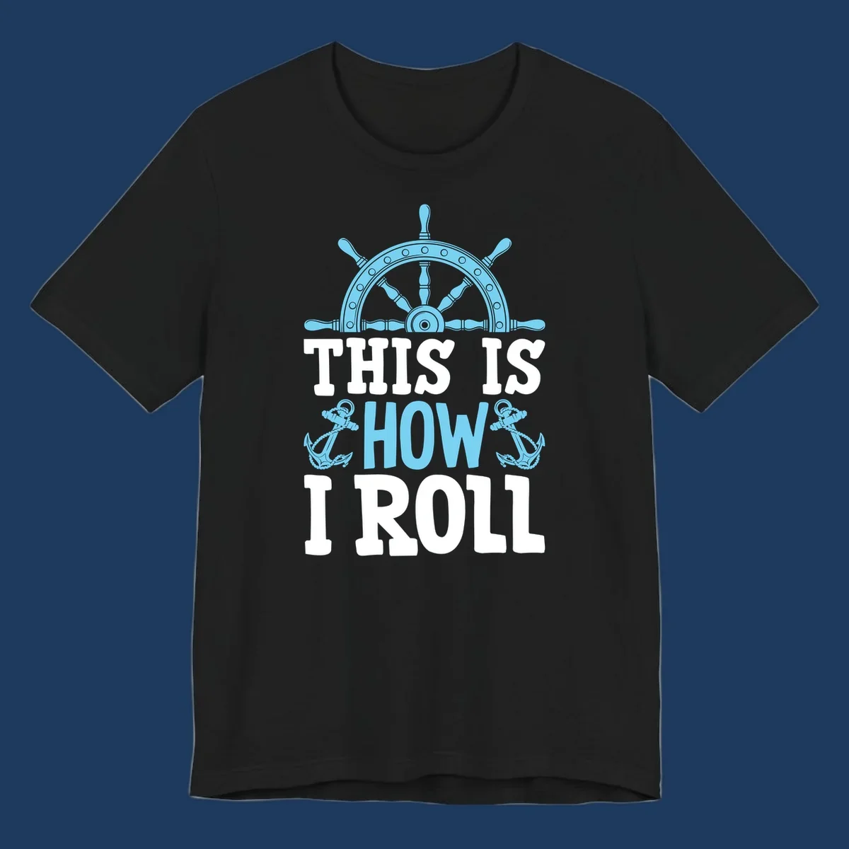 Nautical design with ship's wheel and anchors with text 'This Is How I Roll' celebrating cruise vacation lifestyle