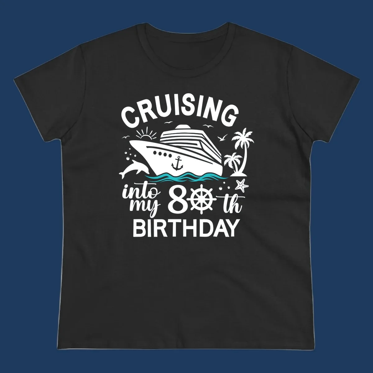 Nautical illustration of a cruise ship with ocean waves, dolphins, palm trees, starfish, and text reading 'Cruising into my 80th Birthday'