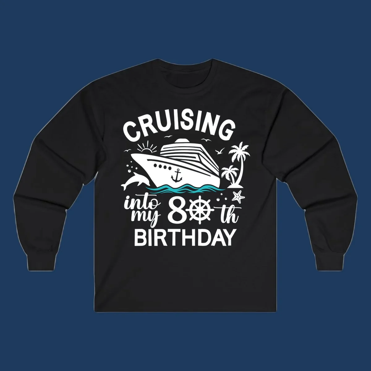 Nautical illustration of a cruise ship with ocean waves, dolphins, palm trees, starfish, and text reading 'Cruising into my 80th Birthday'