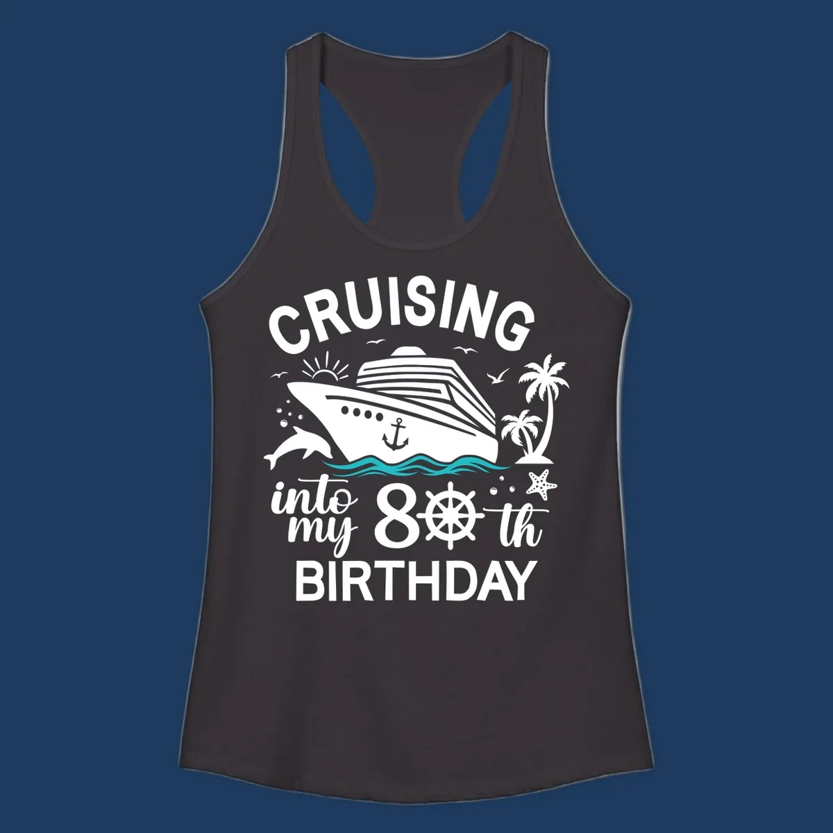 Nautical illustration of a cruise ship with ocean waves, dolphins, palm trees, starfish, and text reading 'Cruising into my 80th Birthday'