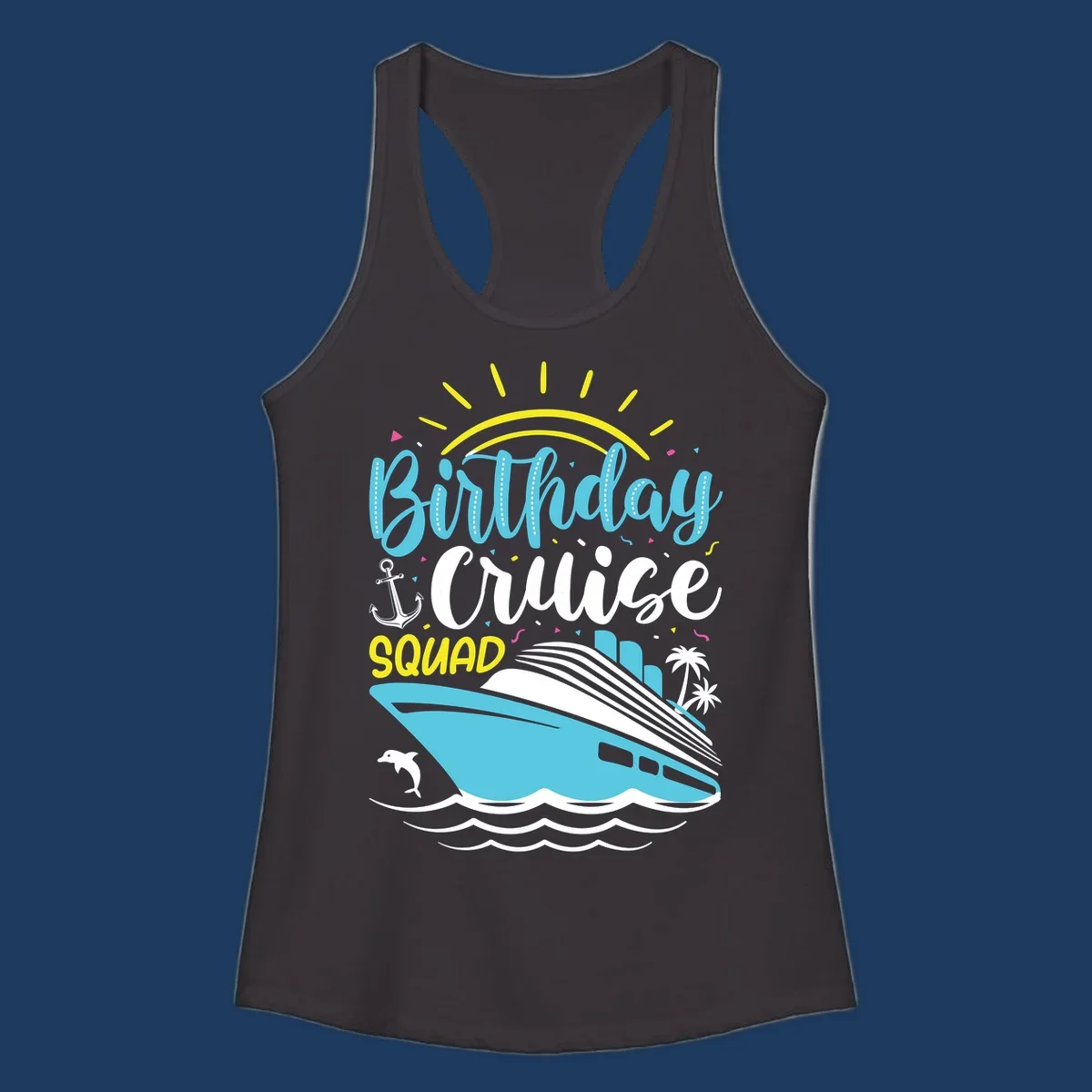 Colorful birthday cruise squad design with cruise ship, ocean waves, sun, anchor, dolphin, and palm trees on gray background