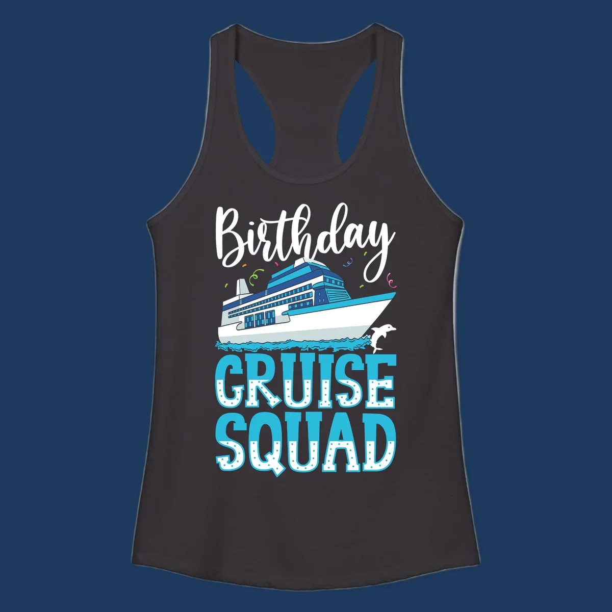 Birthday Cruise Squad design with large cruise ship, ocean waves, dolphin, and bold polka-dot text on gray background