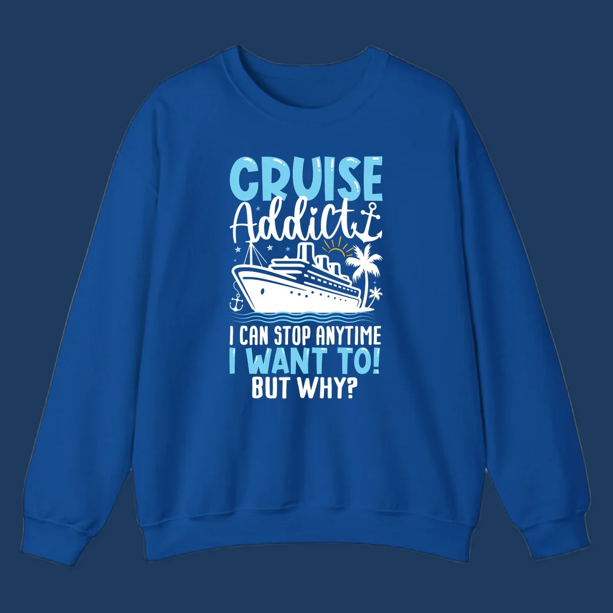 Cruise addict humor design featuring a cruise ship with ocean waves, palm trees, and text reading 'I Can Stop Anytime I Want To! But Why?'