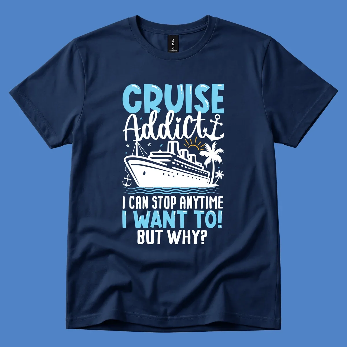 Cruise addict humor design featuring a cruise ship with ocean waves, palm trees, and text reading 'I Can Stop Anytime I Want To! But Why?'