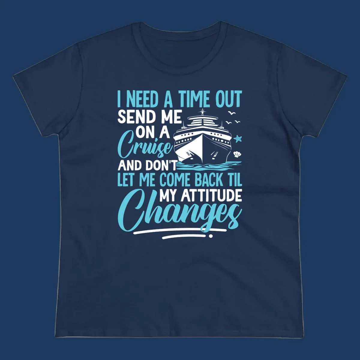 Humorous cruise design with ship illustration and text saying 'Send me on a cruise and don't let me come back til my attitude changes'