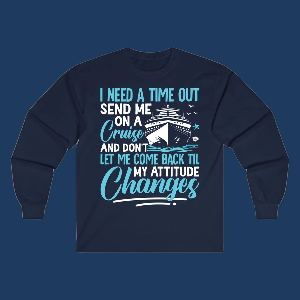 Humorous cruise design with ship illustration and text saying 'Send me on a cruise and don't let me come back til my attitude changes'