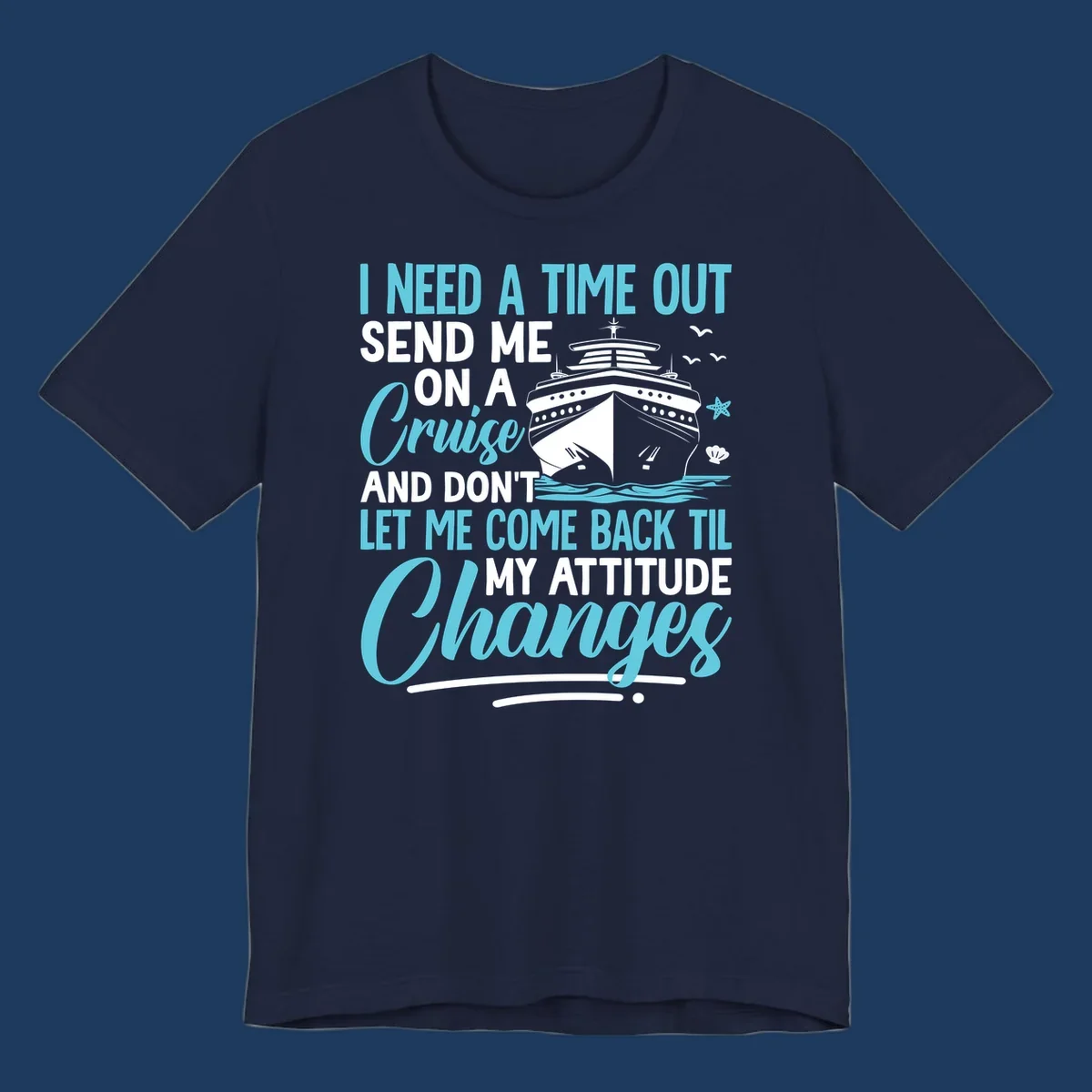 Humorous cruise design with ship illustration and text saying 'Send me on a cruise and don't let me come back til my attitude changes'