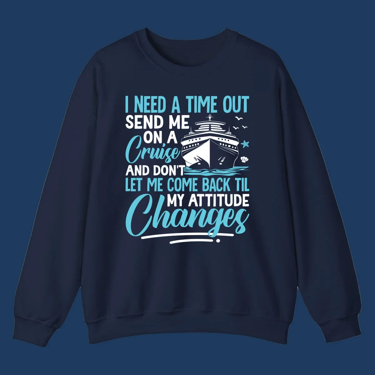 Humorous cruise design with ship illustration and text saying 'Send me on a cruise and don't let me come back til my attitude changes'