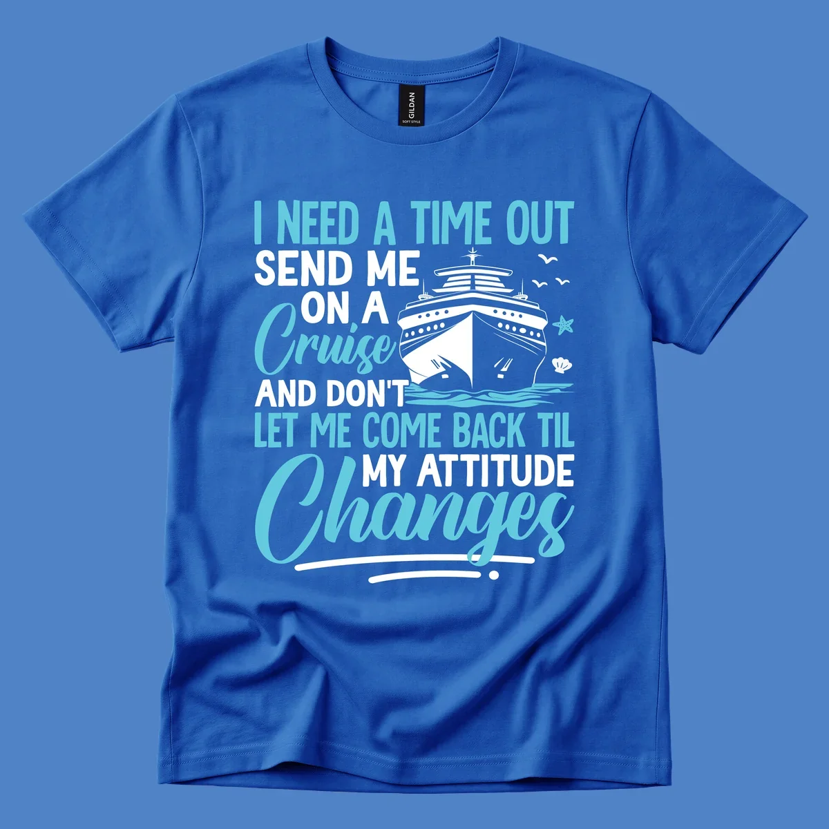 Humorous cruise design with ship illustration and text saying 'Send me on a cruise and don't let me come back til my attitude changes'