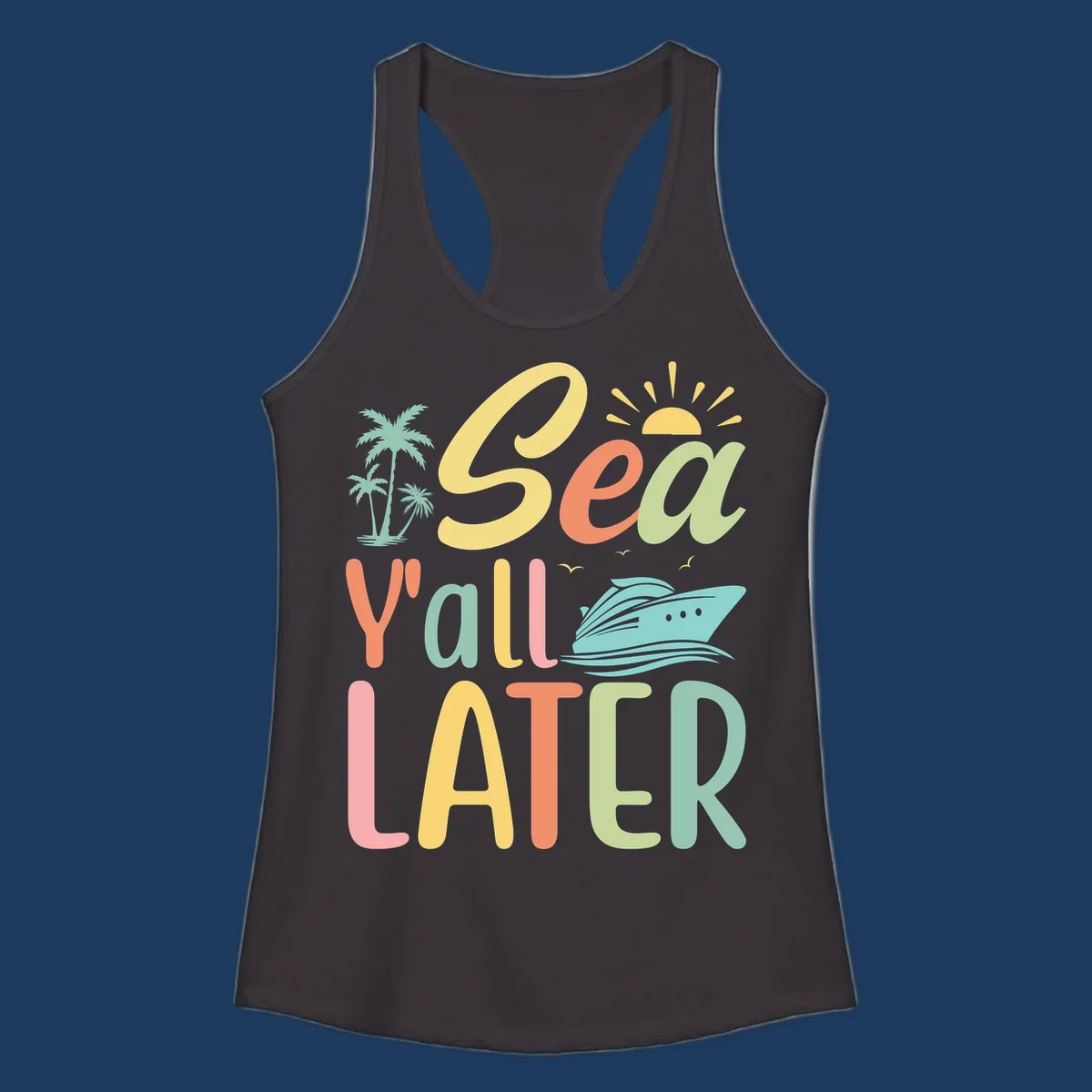 Colorful 'Sea Ya Later' text with palm trees, sun, cruise ship, and seagulls on gray background