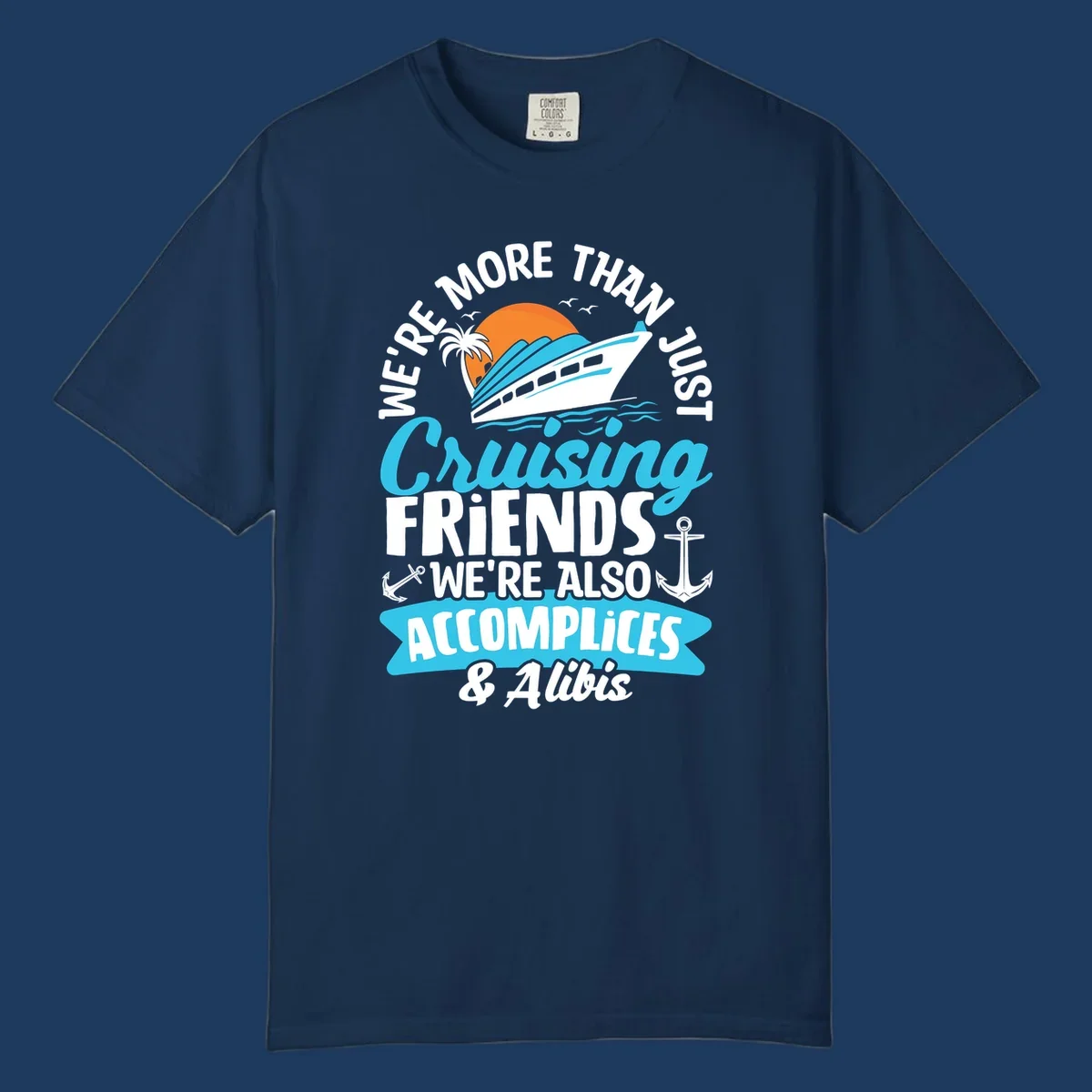 Cruise ship with sunset, palm tree, and text reading 'We're More Than Just Cruising Friends We're Also Accomplices & Alibis' with anchors and ocean waves