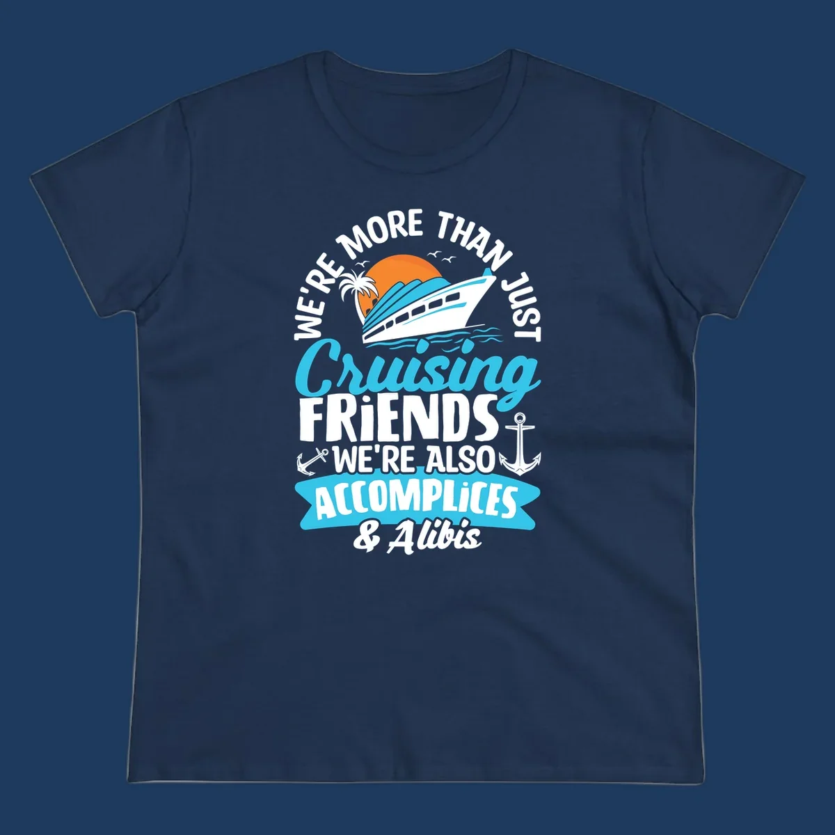 Cruise ship with sunset, palm tree, and text reading 'We're More Than Just Cruising Friends We're Also Accomplices & Alibis' with anchors and ocean waves
