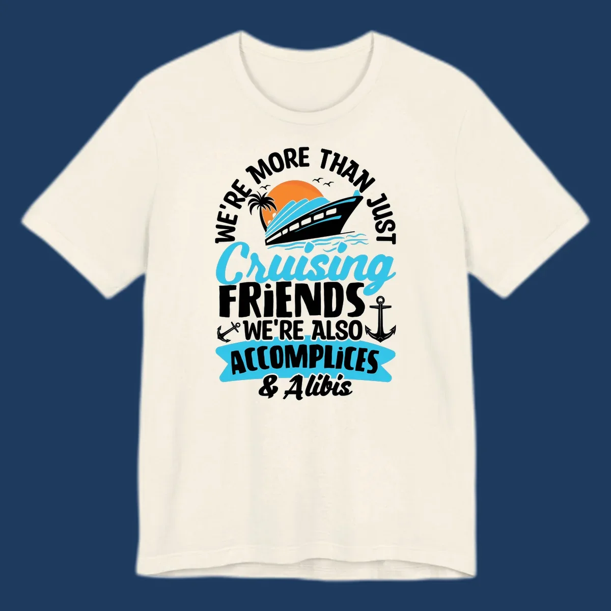 Cruise ship with sunset, palm tree, and text reading 'We're More Than Just Cruising Friends We're Also Accomplices & Alibis' with anchors and ocean waves