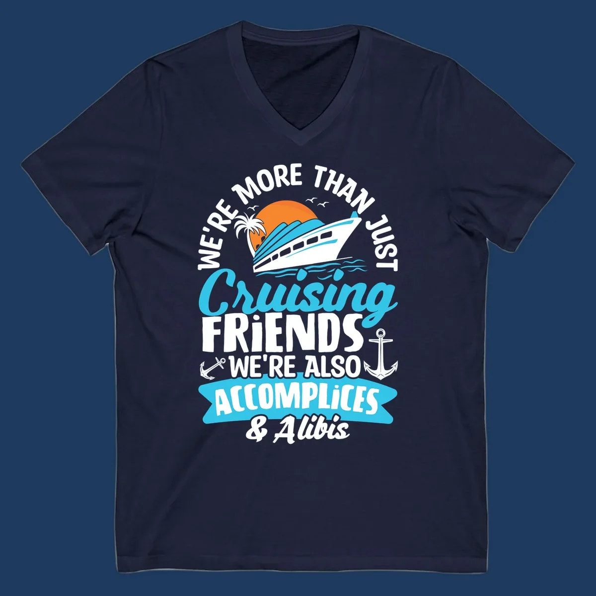 Cruise ship with sunset, palm tree, and text reading 'We're More Than Just Cruising Friends We're Also Accomplices & Alibis' with anchors and ocean waves