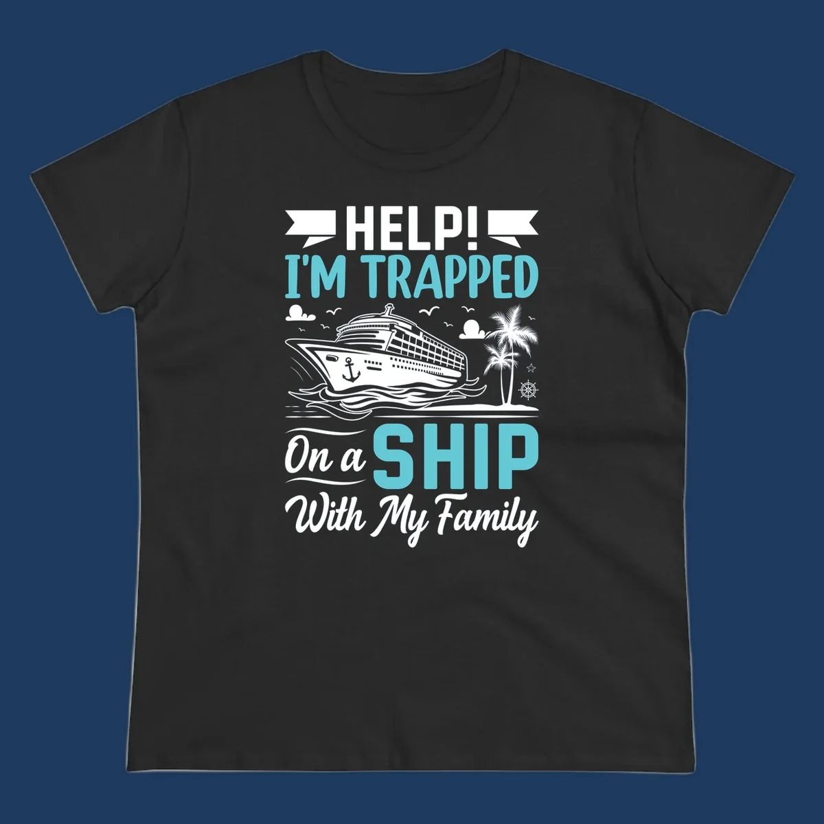 Humorous cruise design with ship, waves, and palm tree illustrating being trapped on a ship with family