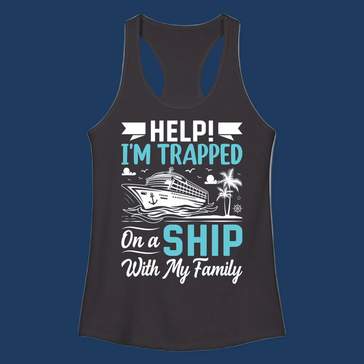 Humorous cruise design with ship, waves, and palm tree illustrating being trapped on a ship with family