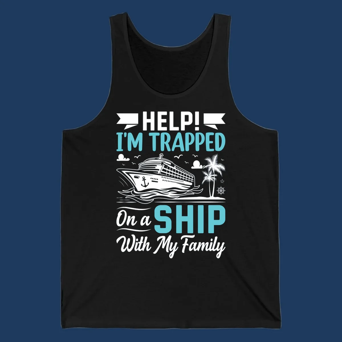 Humorous cruise design with ship, waves, and palm tree illustrating being trapped on a ship with family