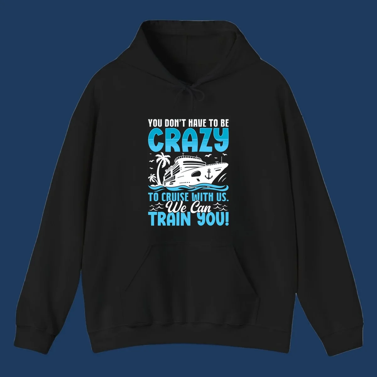 Humorous cruise ship design with text 'You Don't Have To Be Crazy To Cruise With Us. We Can Train You!' featuring tropical palm trees and ocean waves.