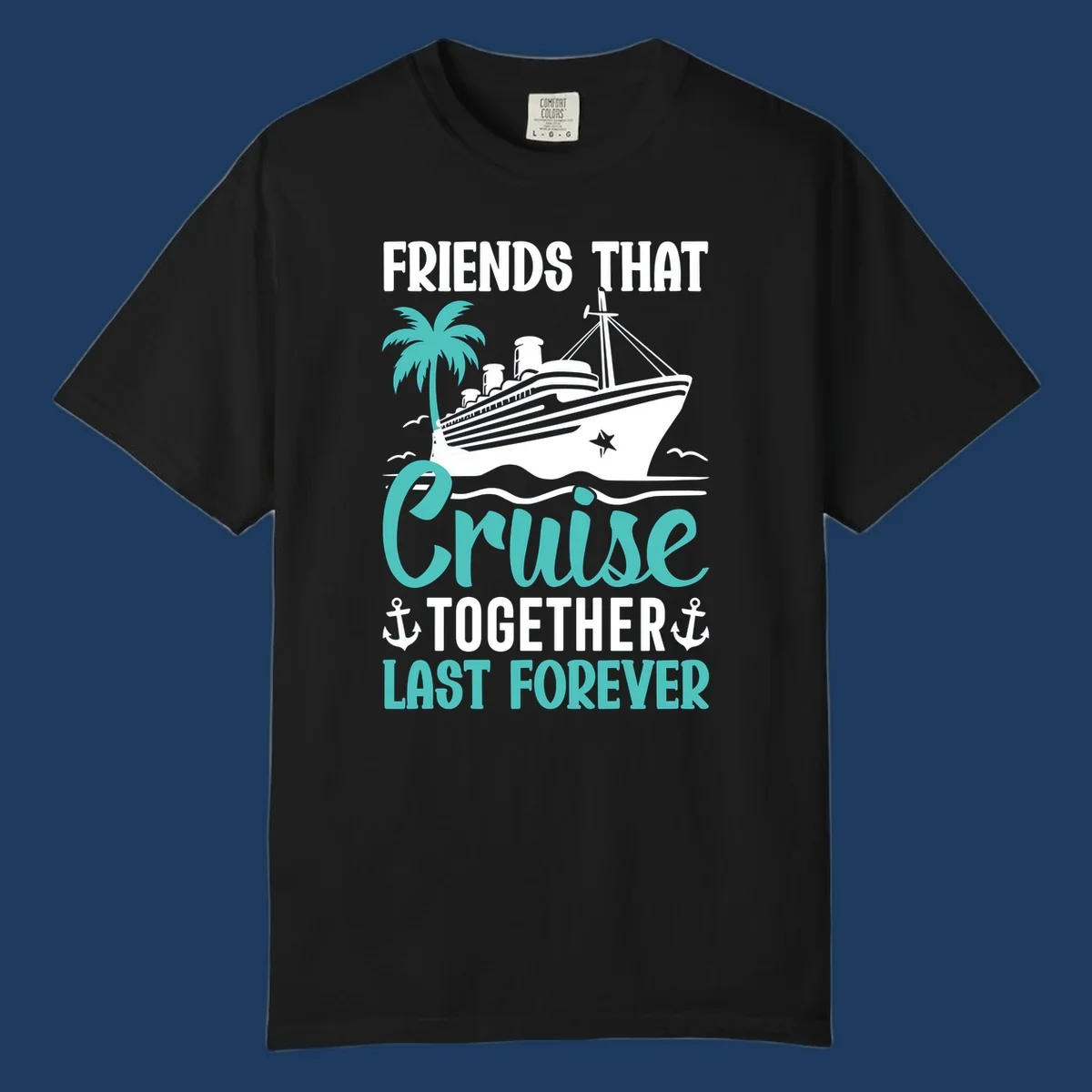 Nautical design with cruise ship, palm tree, and anchors featuring 'Friends That Cruise Together Last Forever' text
