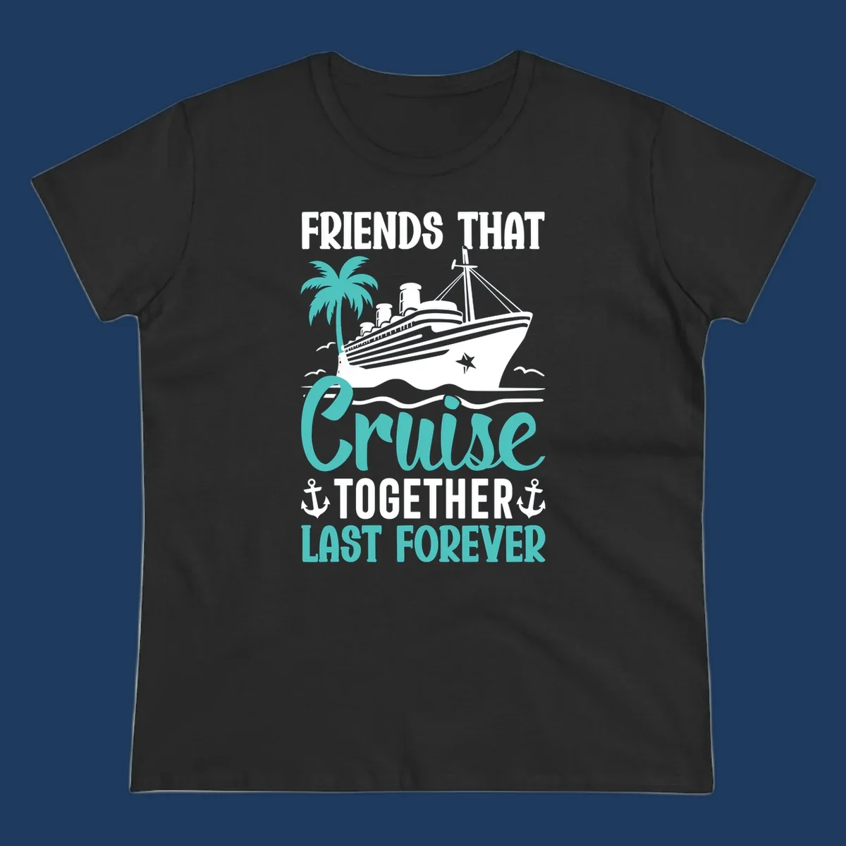 Nautical design with cruise ship, palm tree, and anchors featuring 'Friends That Cruise Together Last Forever' text