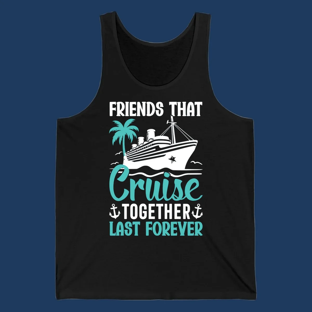 Nautical design with cruise ship, palm tree, and anchors featuring 'Friends That Cruise Together Last Forever' text