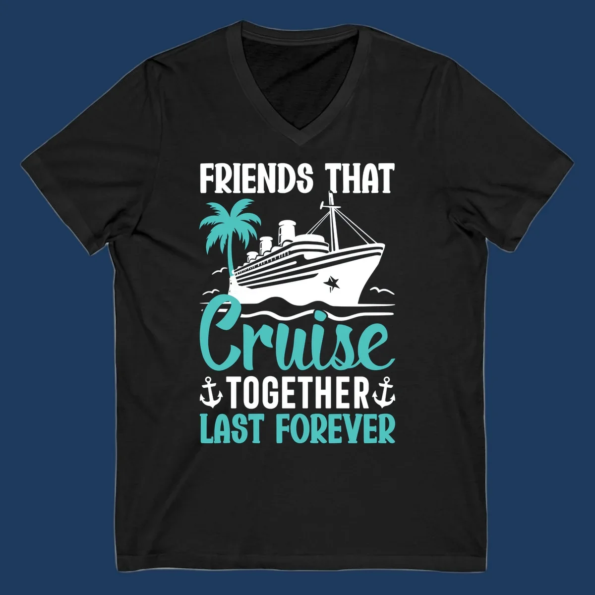 Nautical design with cruise ship, palm tree, and anchors featuring 'Friends That Cruise Together Last Forever' text