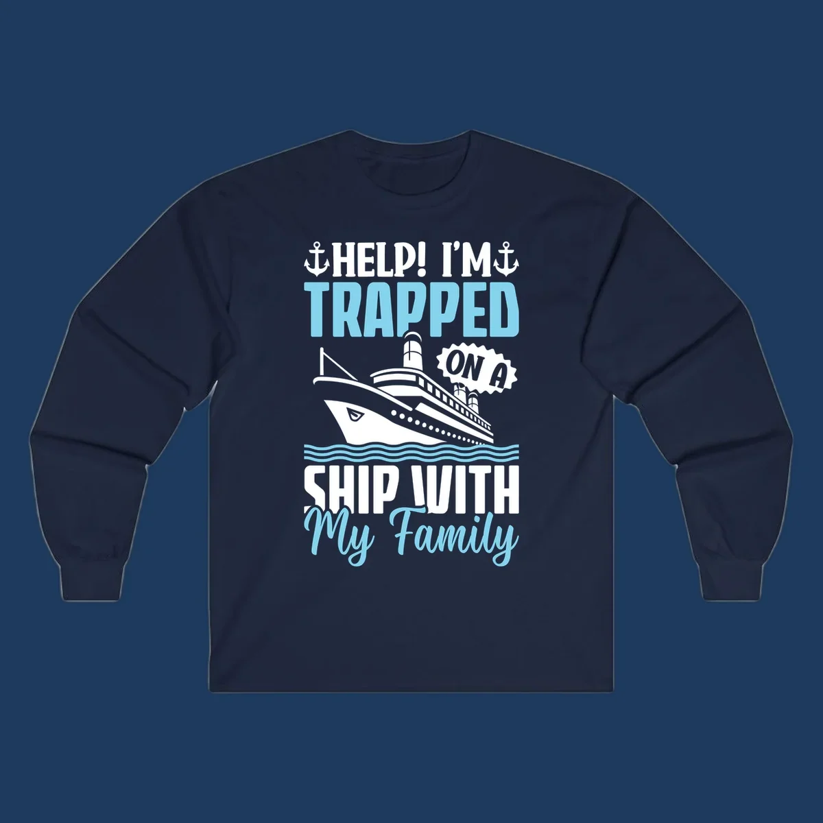 Humorous cruise ship design with text reading 'Help! I'm Trapped On A Ship With My Family' featuring nautical elements like anchors, lighthouse, and ocean waves.