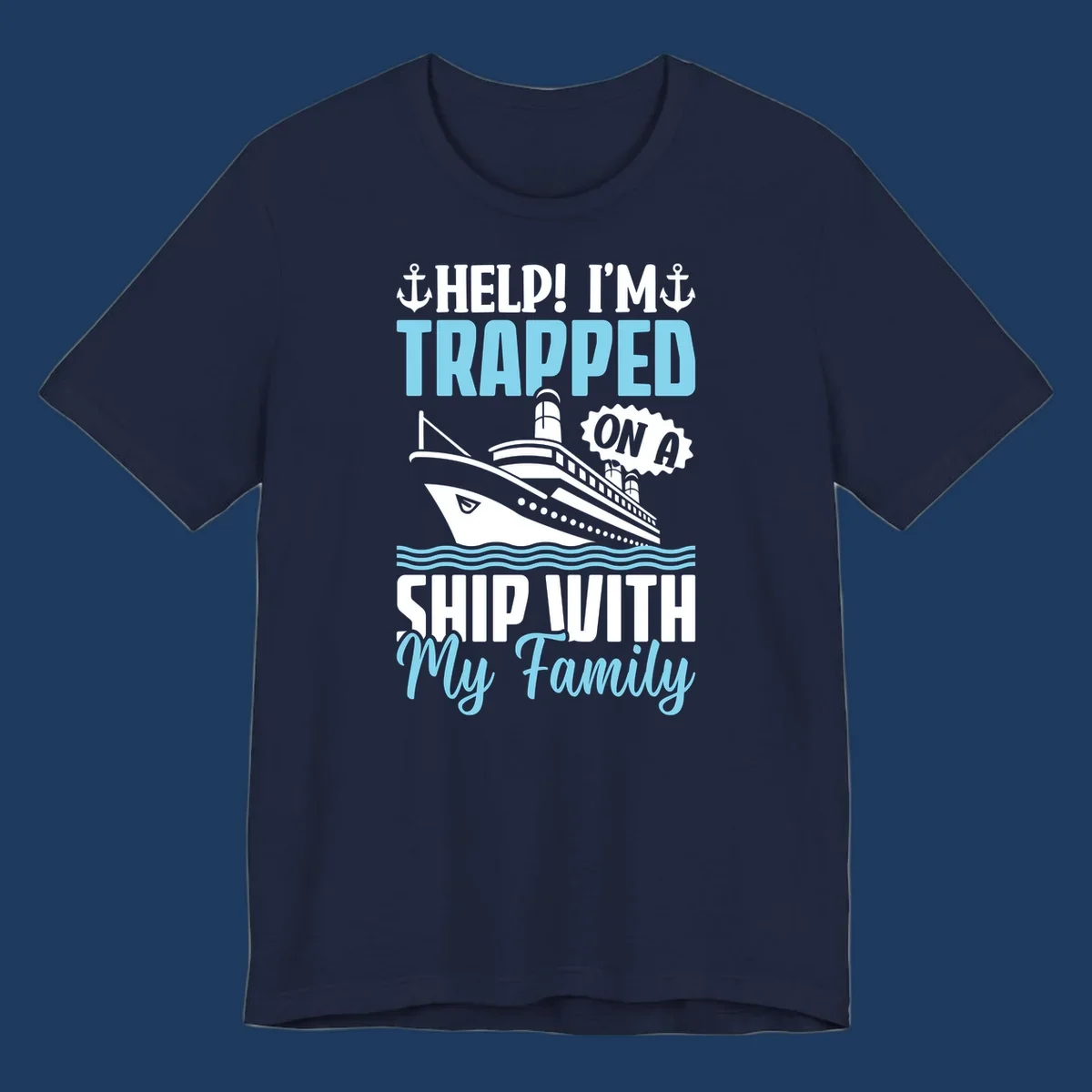 Humorous cruise ship design with text reading 'Help! I'm Trapped On A Ship With My Family' featuring nautical elements like anchors, lighthouse, and ocean waves.