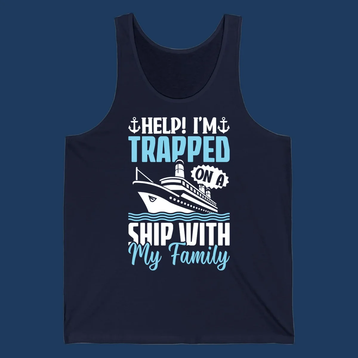 Humorous cruise ship design with text reading 'Help! I'm Trapped On A Ship With My Family' featuring nautical elements like anchors, lighthouse, and ocean waves.